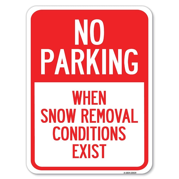 Signmission No Parking When Snow Removal Conditions Exist Heavy-Gauge Aluminum Rust Proof Parking, A-1824-23639 A-1824-23639 - main